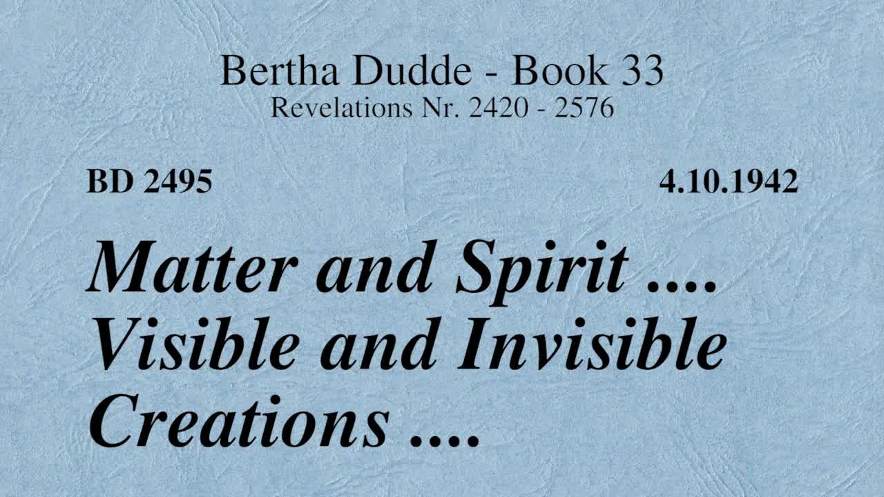 BD 2495 - MATTER AND SPIRIT .... VISIBLE AND INVISIBLE CREATIONS ...